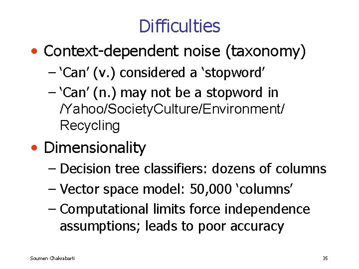 Difficulties • Context-dependent noise (taxonomy) – ‘Can’ (v. ) considered a ‘stopword’ – ‘Can’