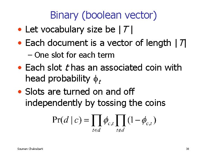 Binary (boolean vector) • Let vocabulary size be |T | • Each document is