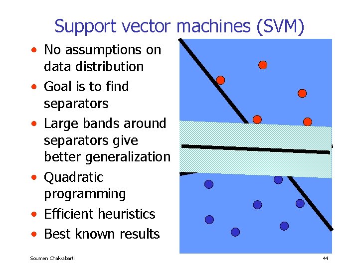 Support vector machines (SVM) • No assumptions on data distribution • Goal is to