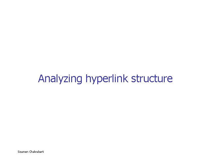 Analyzing hyperlink structure Soumen Chakrabarti 