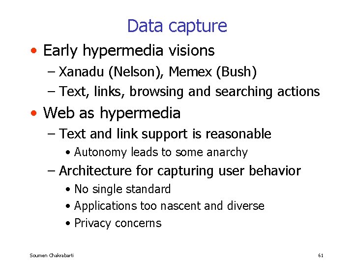 Data capture • Early hypermedia visions – Xanadu (Nelson), Memex (Bush) – Text, links,