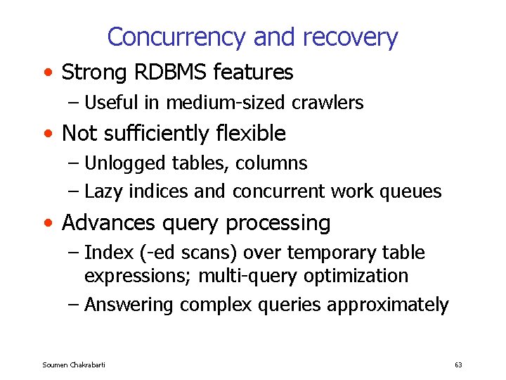 Concurrency and recovery • Strong RDBMS features – Useful in medium-sized crawlers • Not