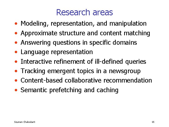 Research areas • • Modeling, representation, and manipulation Approximate structure and content matching Answering