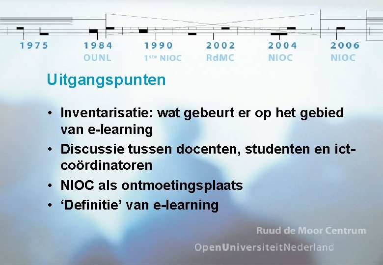 Uitgangspunten • Inventarisatie: wat gebeurt er op het gebied van e-learning • Discussie tussen