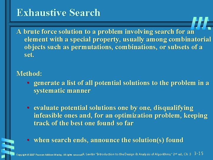 Exhaustive Search A brute force solution to a problem involving search for an element