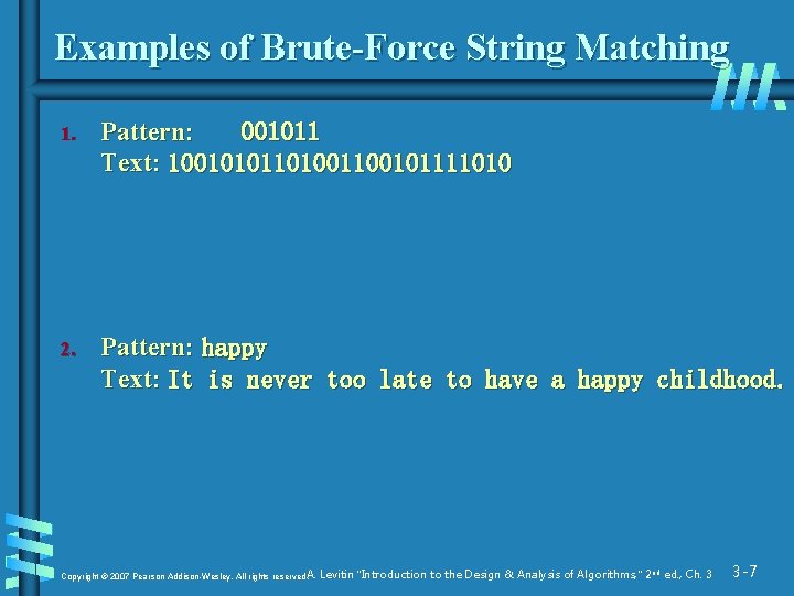 Examples of Brute-Force String Matching 1. Pattern: 001011 Text: 1001010110100101111010 2. Pattern: happy Text: