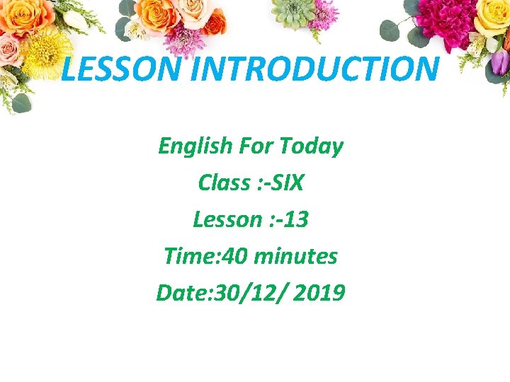 LESSON INTRODUCTION English For Today Class : -SIX Lesson : -13 Time: 40 minutes