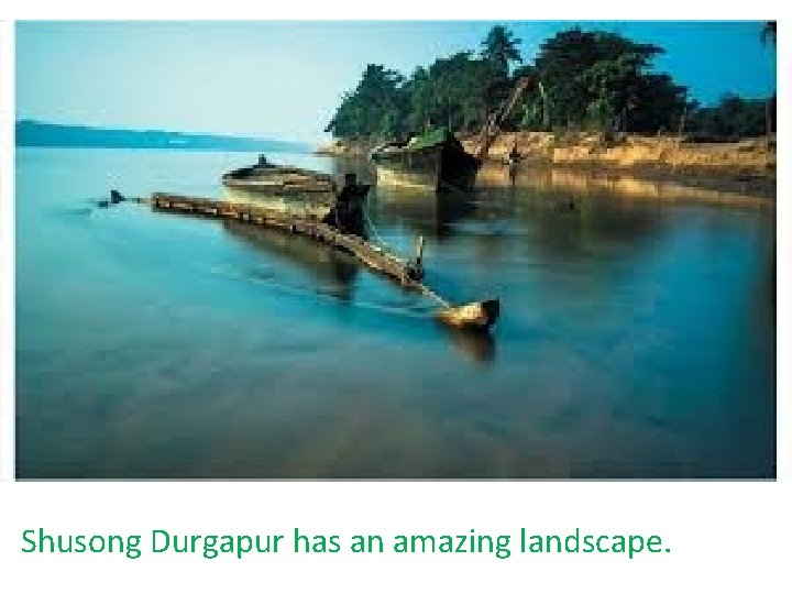 Shusong Durgapur has an amazing landscape. 