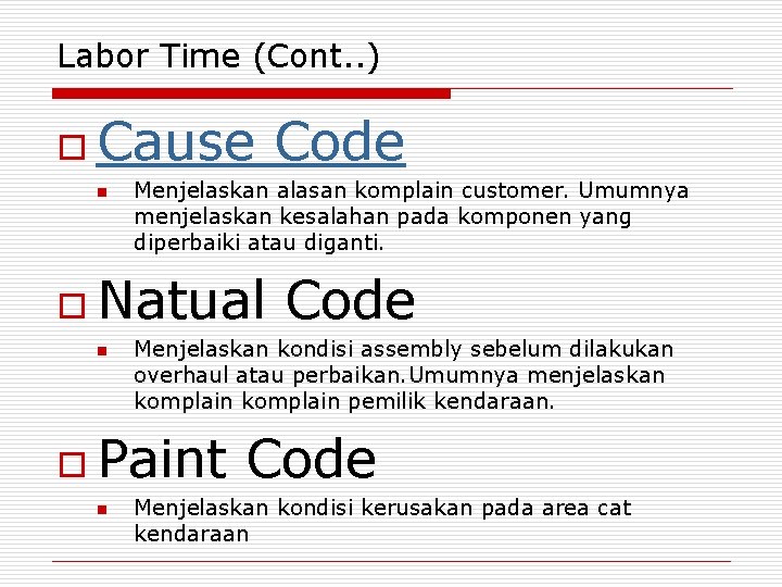 Labor Time (Cont. . ) o Cause n Menjelaskan alasan komplain customer. Umumnya menjelaskan