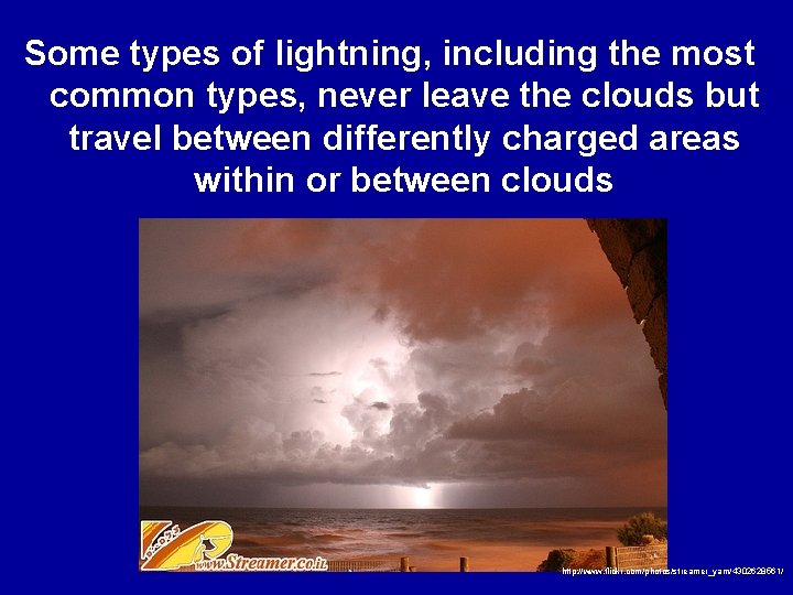 Some types of lightning, including the most common types, never leave the clouds but