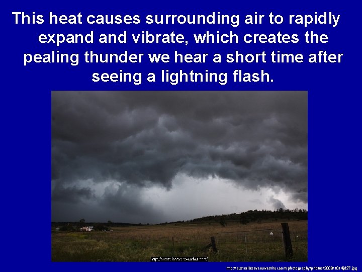 This heat causes surrounding air to rapidly expand vibrate, which creates the pealing thunder