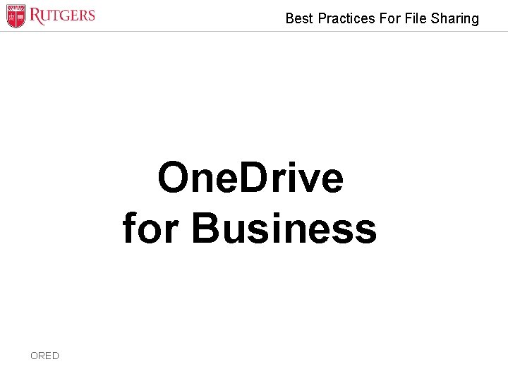 Best Practices For File Sharing One. Drive for Business ORED 