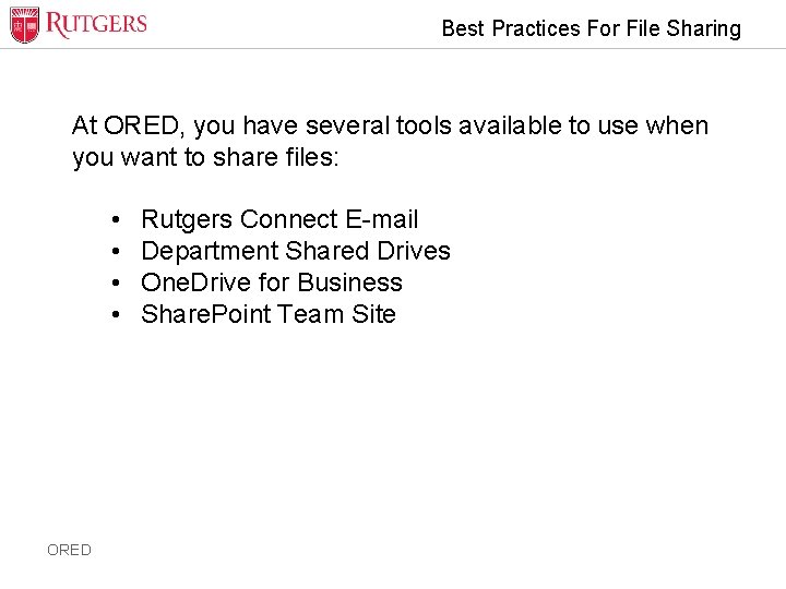 Best Practices For File Sharing At ORED, you have several tools available to use