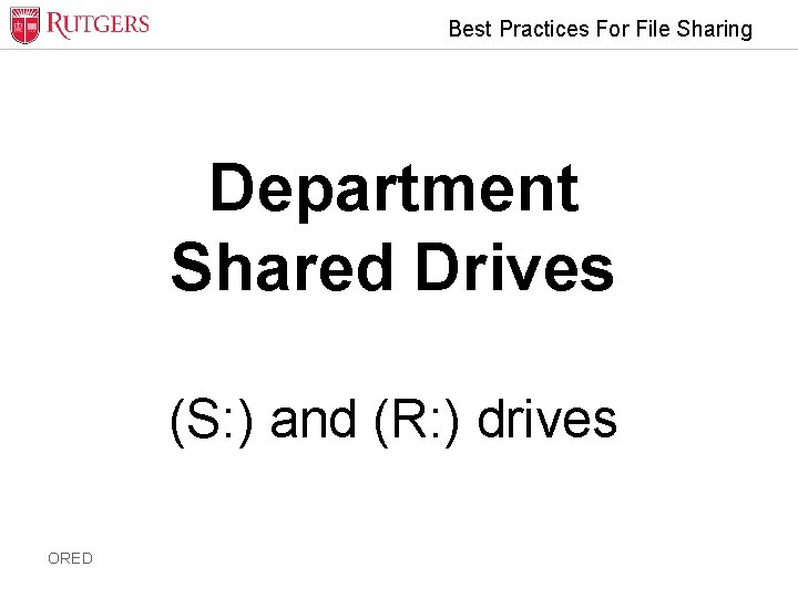 Best Practices For File Sharing Department Shared Drives (S: ) and (R: ) drives