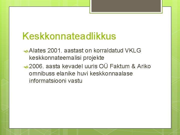 Keskkonnateadlikkus Alates 2001. aastast on korraldatud VKLG keskkonnateemalisi projekte 2006. aasta kevadel uuris OÜ