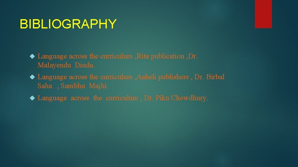 BIBLIOGRAPHY Language across the curriculum , Rita publication , Dr. Malayendu Dinda. Language across