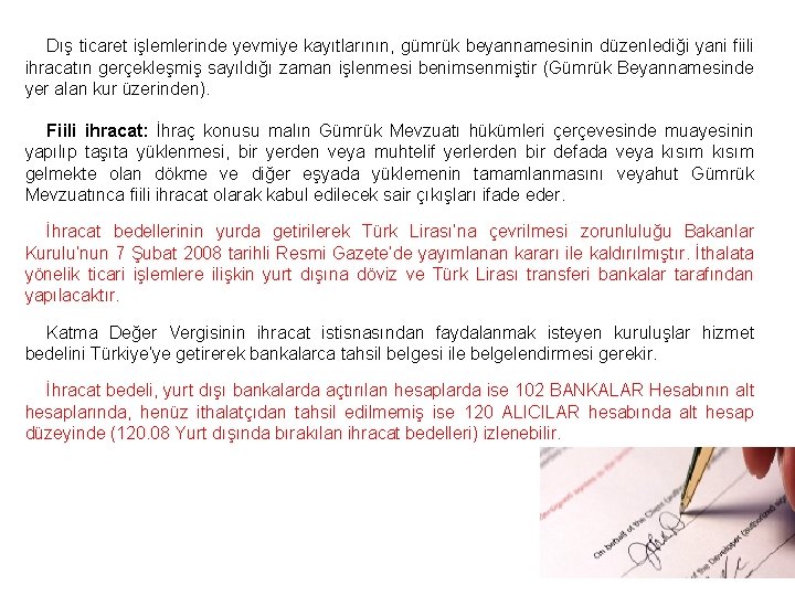 Dış ticaret işlemlerinde yevmiye kayıtlarının, gümrük beyannamesinin düzenlediği yani fiili ihracatın gerçekleşmiş sayıldığı zaman