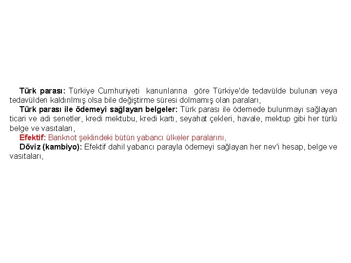 Türk parası: Türkiye Cumhuriyeti kanunlarına göre Türkiye'de tedavülde bulunan veya tedavülden kaldırılmış olsa bile
