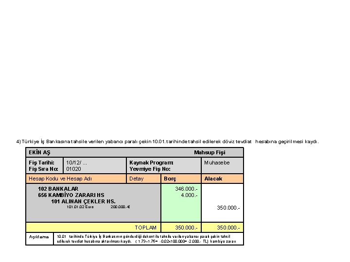 4) Türkiye İş Bankasına tahsile verilen yabancı paralı çekin 10. 01. tarihinde tahsil edilerek