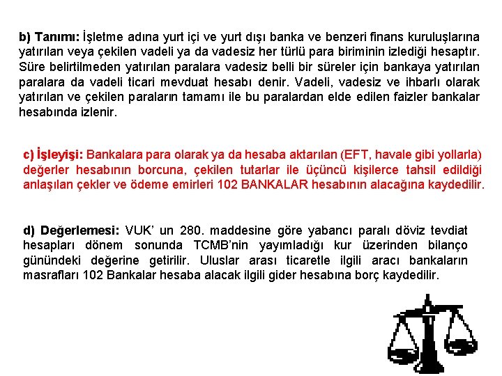 b) Tanımı: İşletme adına yurt içi ve yurt dışı banka ve benzeri finans kuruluşlarına