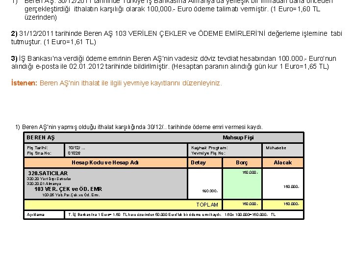 1) Beren AŞ. 30/12/2011 tarihinde Türkiye İş Bankasına Almanya’da yerleşik bir firmadan daha önceden