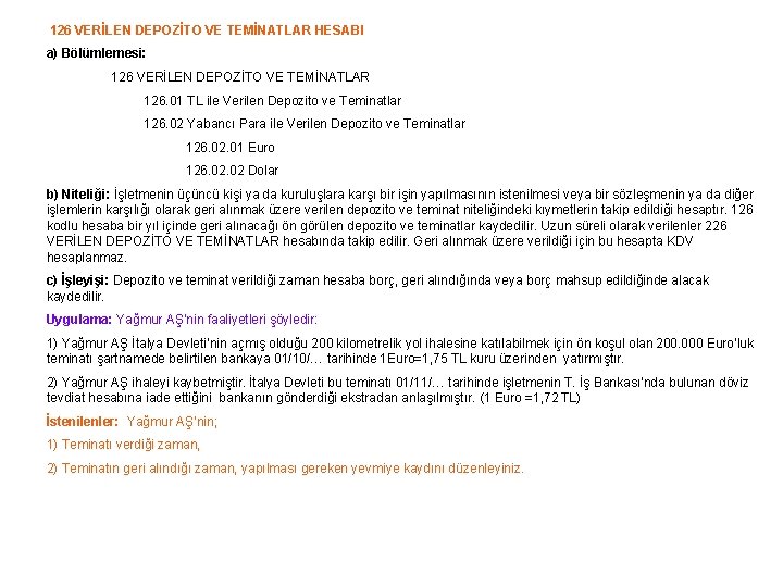 126 VERİLEN DEPOZİTO VE TEMİNATLAR HESABI a) Bölümlemesi: 126 VERİLEN DEPOZİTO VE TEMİNATLAR 126.