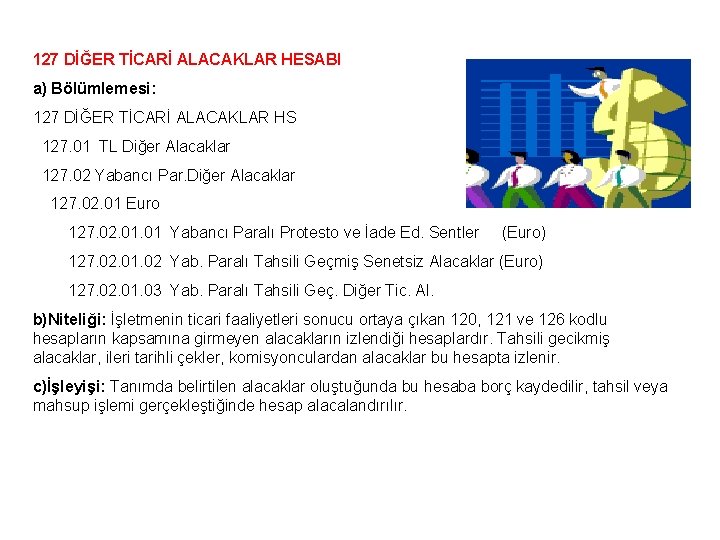 127 DİĞER TİCARİ ALACAKLAR HESABI a) Bölümlemesi: 127 DİĞER TİCARİ ALACAKLAR HS 127. 01