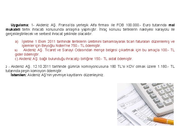 Uygulama: 1 - Akdeniz AŞ. Fransa’da yerleşik Alfa firması ile FOB 100. 000. -