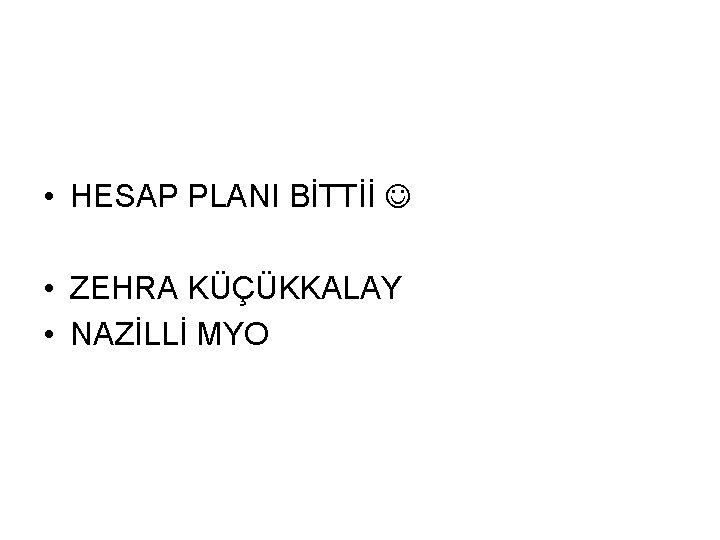  • HESAP PLANI BİTTİİ • ZEHRA KÜÇÜKKALAY • NAZİLLİ MYO 