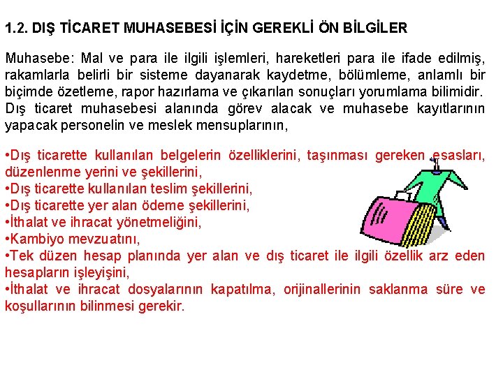 1. 2. DIŞ TİCARET MUHASEBESİ İÇİN GEREKLİ ÖN BİLGİLER Muhasebe: Mal ve para ile