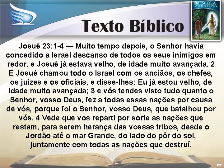 Josué 23: 1 -4 — Muito tempo depois, o Senhor havia concedido a Israel