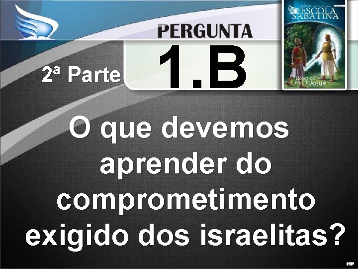 2ª Parte 1. B O que devemos aprender do comprometimento exigido dos israelitas? 