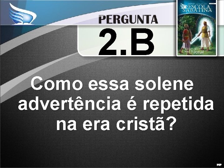 2. B Como essa solene advertência é repetida na era cristã? 