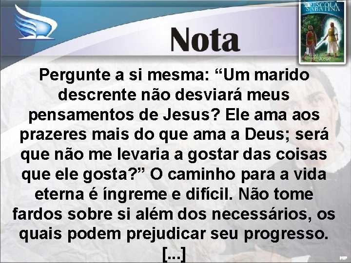 Pergunte a si mesma: “Um marido descrente não desviará meus pensamentos de Jesus? Ele