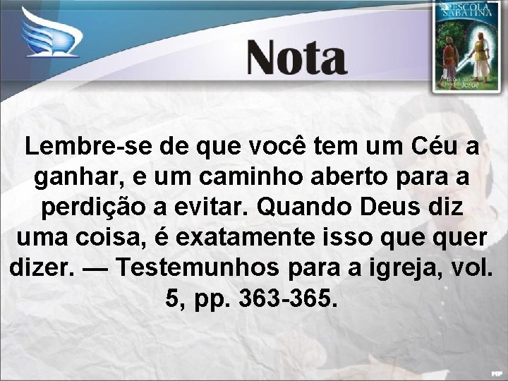 Lembre-se de que você tem um Céu a ganhar, e um caminho aberto para