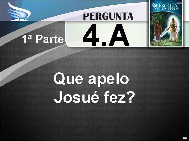 1ª Parte 4. A Que apelo Josué fez? 