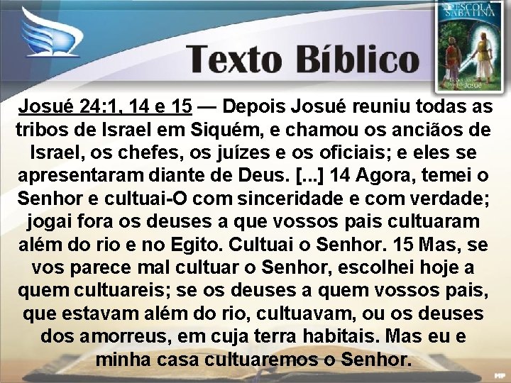 Josué 24: 1, 14 e 15 — Depois Josué reuniu todas as tribos de