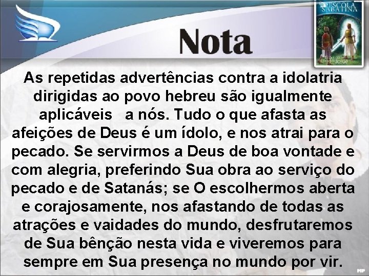 As repetidas advertências contra a idolatria dirigidas ao povo hebreu são igualmente aplicáveis a