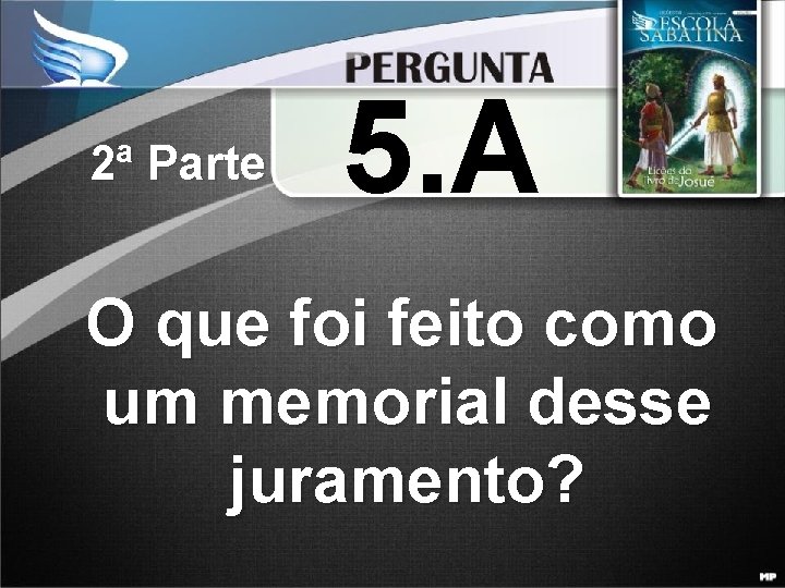 2ª Parte 5. A O que foi feito como um memorial desse juramento? 