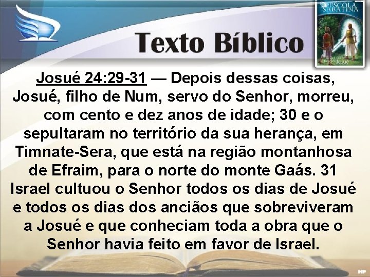 Josué 24: 29 -31 — Depois dessas coisas, Josué, filho de Num, servo do