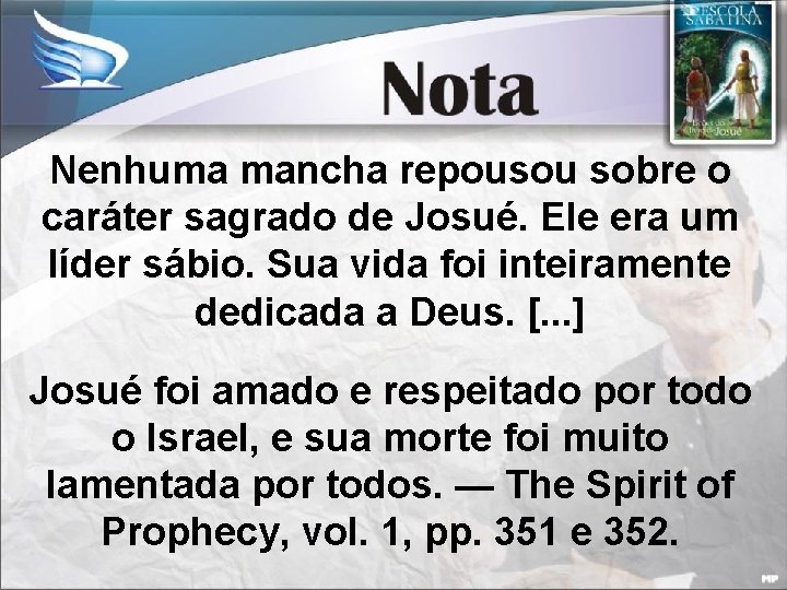 Nenhuma mancha repousou sobre o caráter sagrado de Josué. Ele era um líder sábio.