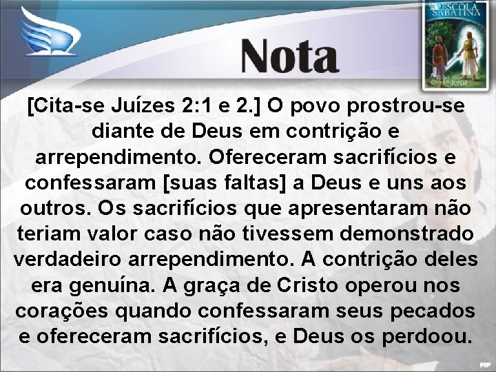 [Cita-se Juízes 2: 1 e 2. ] O povo prostrou-se diante de Deus em