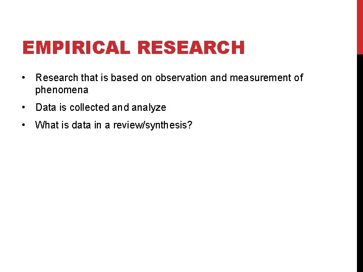 EMPIRICAL RESEARCH • Research that is based on observation and measurement of phenomena •