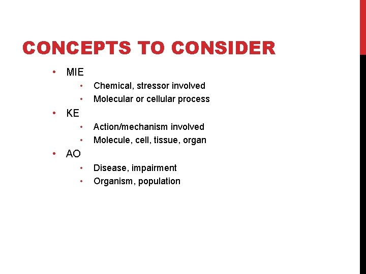 CONCEPTS TO CONSIDER • MIE • • Chemical, stressor involved Molecular or cellular process