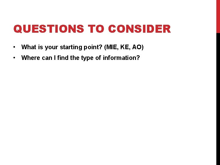 QUESTIONS TO CONSIDER • What is your starting point? (MIE, KE, AO) • Where