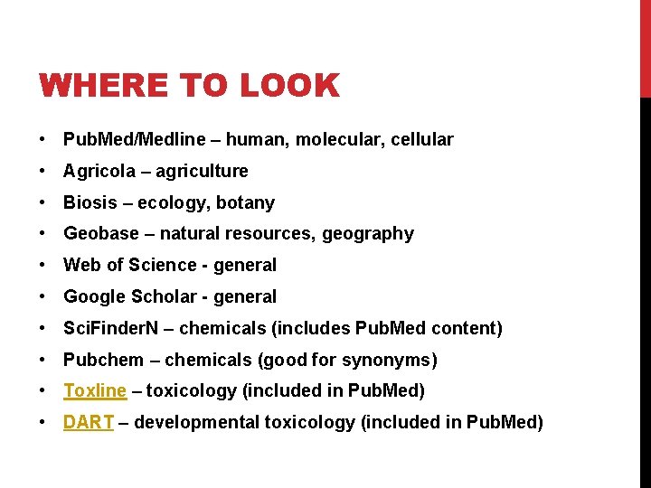 WHERE TO LOOK • Pub. Med/Medline – human, molecular, cellular • Agricola – agriculture
