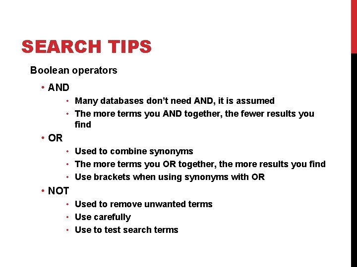 SEARCH TIPS Boolean operators • AND • Many databases don’t need AND, it is