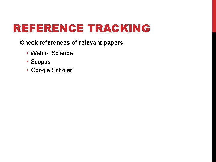 REFERENCE TRACKING Check references of relevant papers • Web of Science • Scopus •