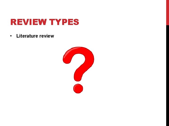 REVIEW TYPES • Literature review 