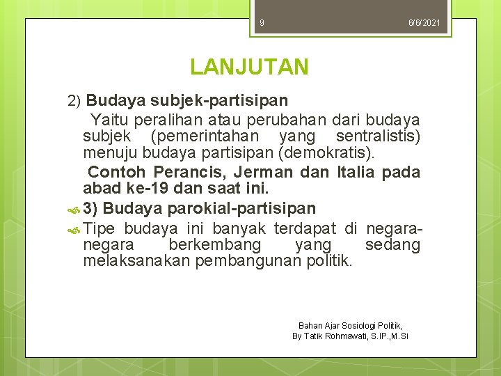 9 6/6/2021 LANJUTAN 2) Budaya subjek-partisipan Yaitu peralihan atau perubahan dari budaya subjek (pemerintahan